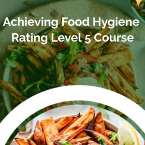 Achieving Food Hygiene Rating Level 5 Course