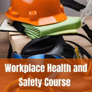 Workplace Health and Safety Course